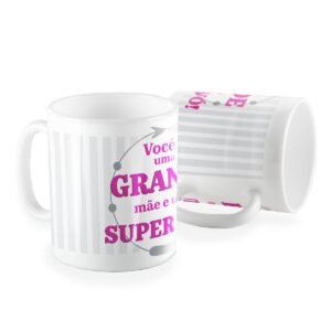 Caneca você é uma grande mãe e super avó