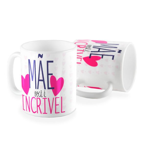Caneca dia das Mães mãe você e incrivel