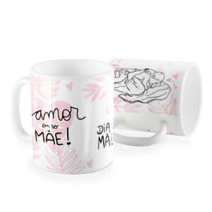 caneca amor em ser mãe dia das Mães