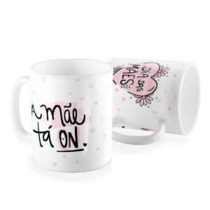 Caneca a mãe ta on dia das Mães