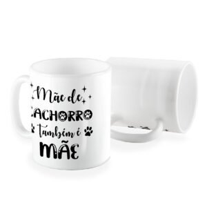 Caneca mãe de cachorro tambem e mãe patinhas
