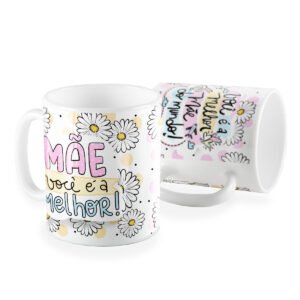 Caneca mãe você e a melhor do mundo