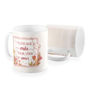 Caneca mãe tudo que toca vira amor