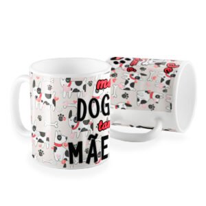 Caneca mãe de dog tambem e mãe