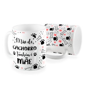 Caneca mãe de cachorro tambem e mãe