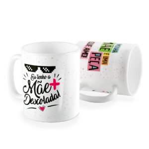 Caneca eu tenho a mãe mais descolada