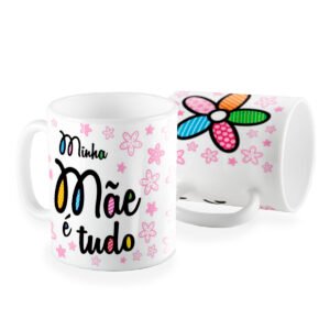 Caneca dia das Mães minha mãe e tudo floral
