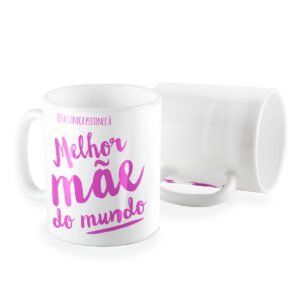 Caneca Dia das Mães melhor mãe do mundo